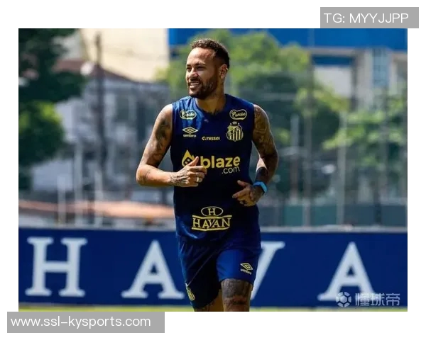 内马尔与桑托斯续约谈判顺利推进有望下周达成最终协议